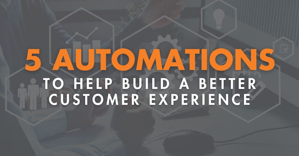 5 Automations to help build a better customer experience