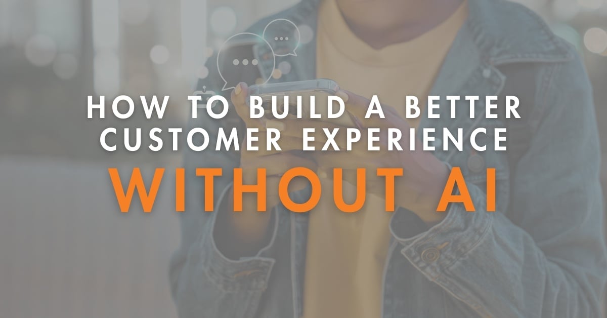How to Build a Better CX without AI