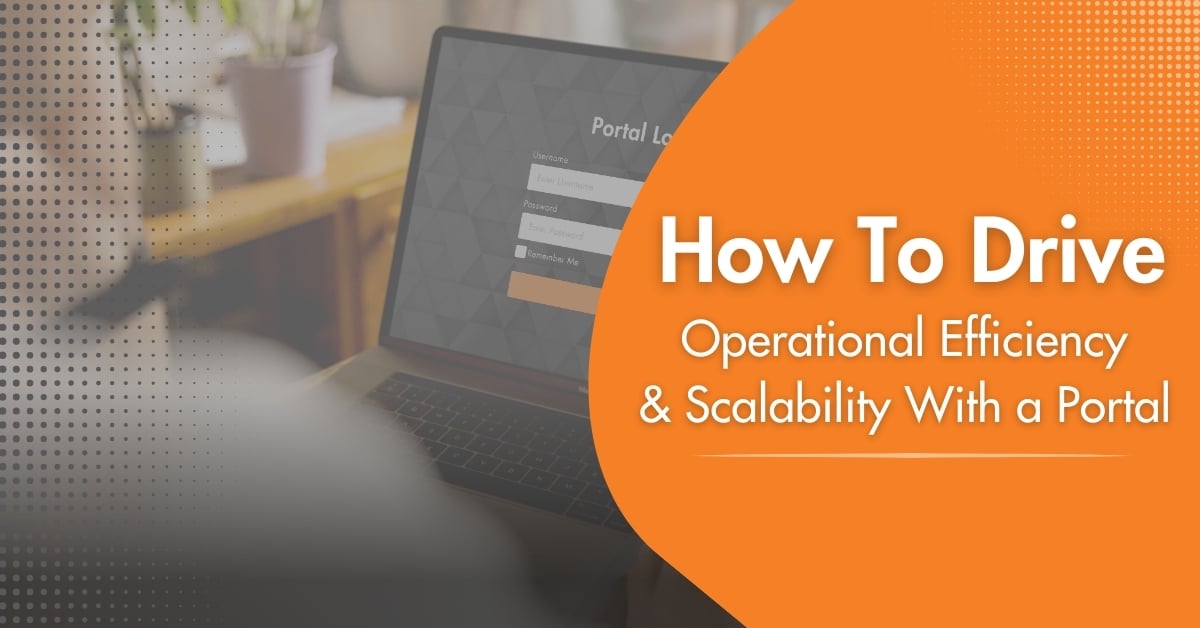 How to Drive Operational Efficiency & Scalability with a Portal