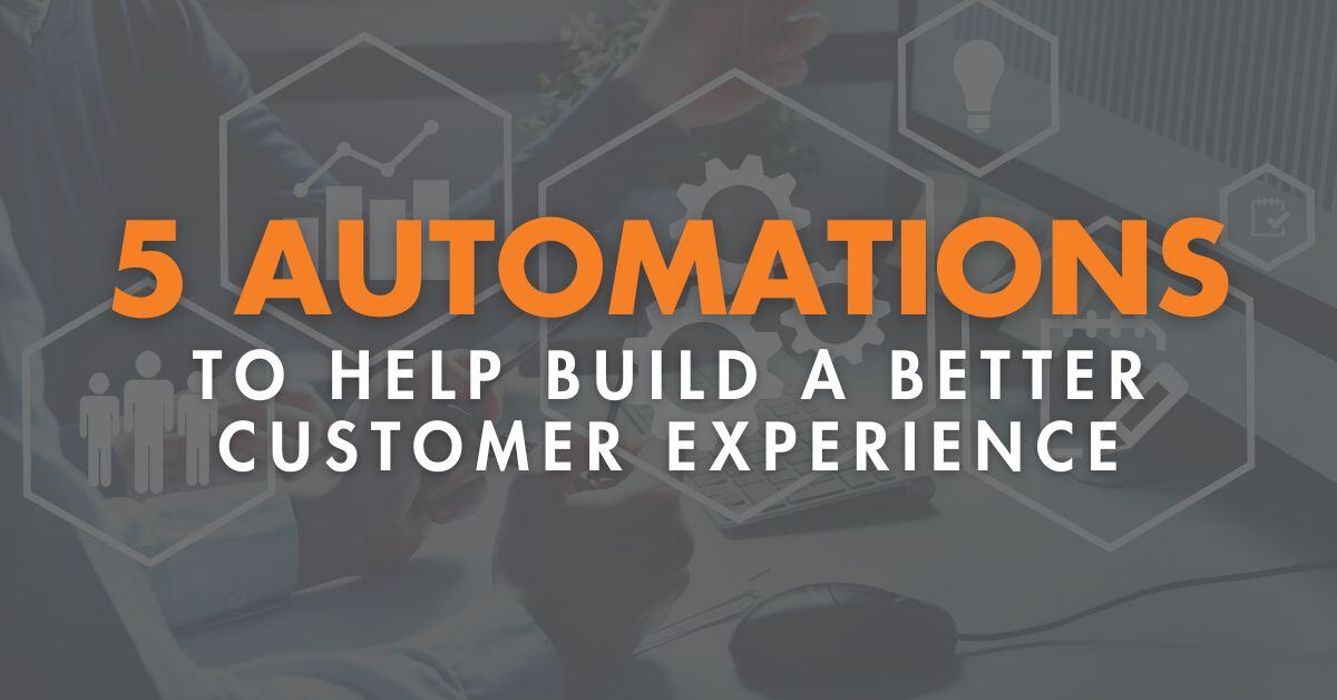 5 Automations to Help Build a Better Customer Experience