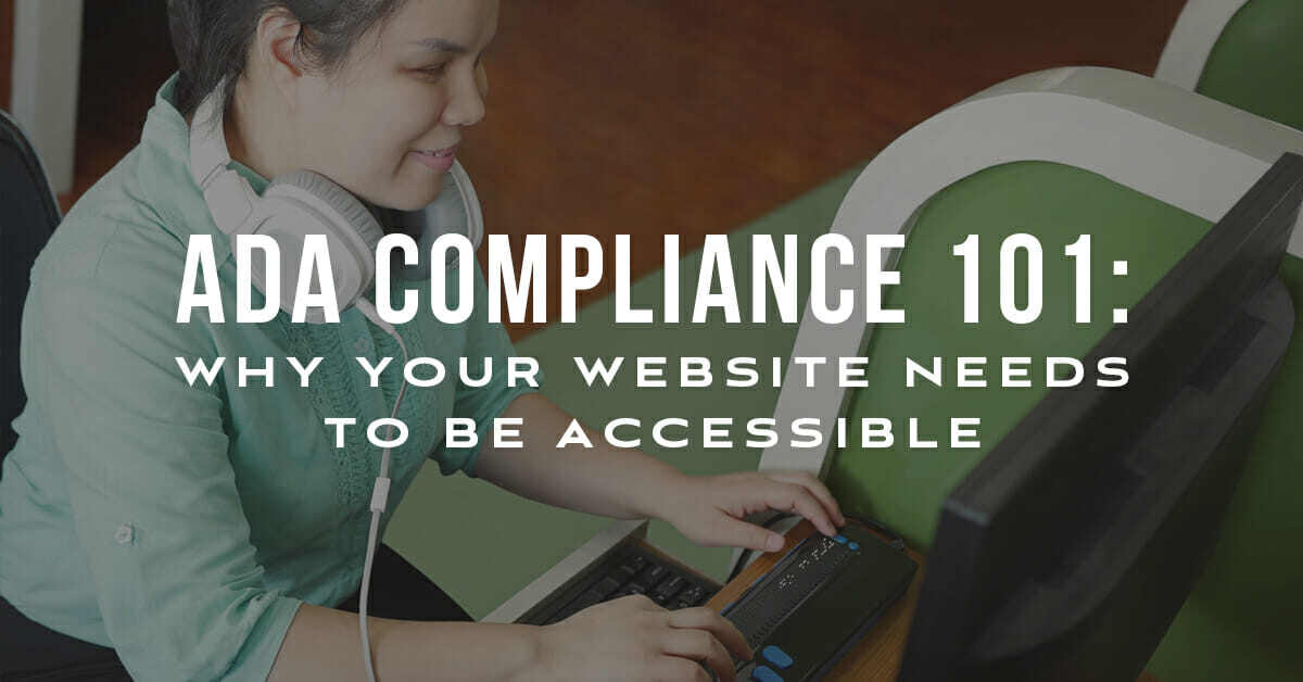 ADA Compliance 101: Why Your Website Needs to Be Accessible