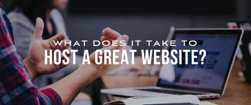 What Does it Take to Host a Great Website?
