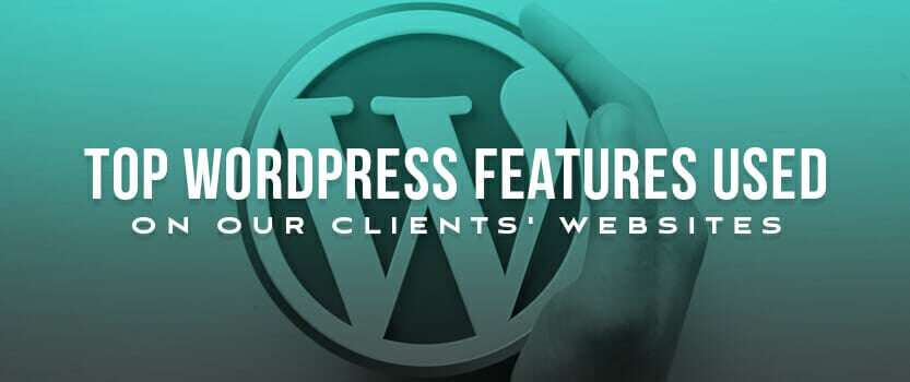 Top WordPress Features Used on Our Clients’ Websites