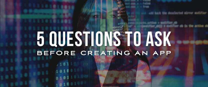 5 Questions to Ask Before Creating an App