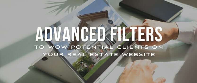 Advanced Filters to Wow Potential Clients on Your Real Estate Website