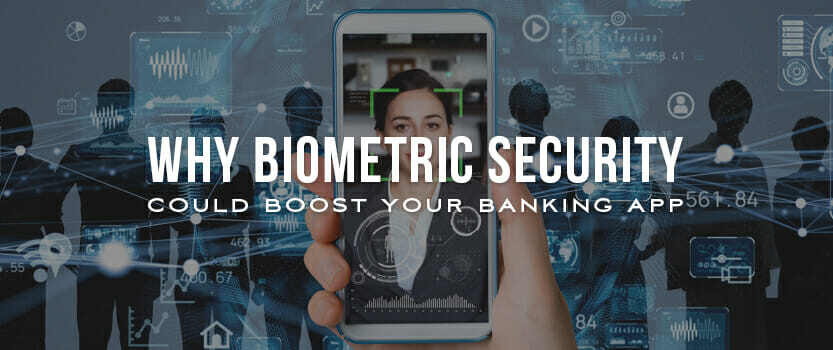 Why Biometric Security Could Boost Your Banking App